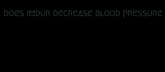 does imdur decrease blood pressure