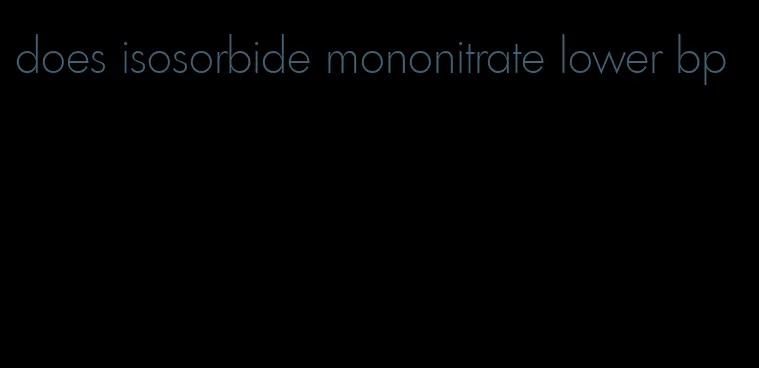 does isosorbide mononitrate lower bp