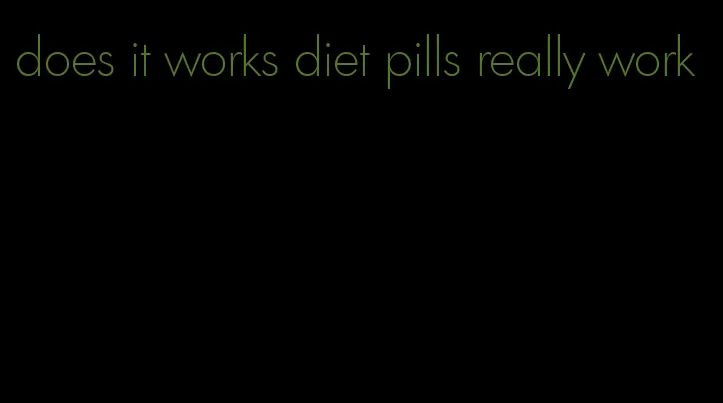 does it works diet pills really work