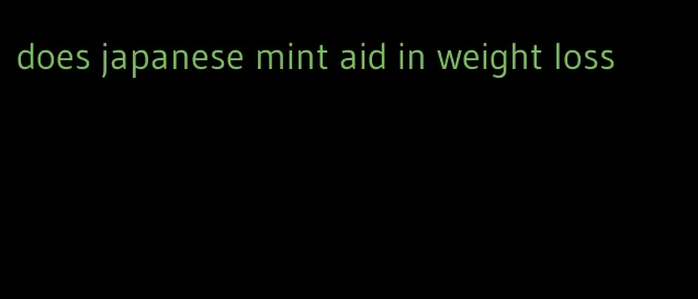 does japanese mint aid in weight loss