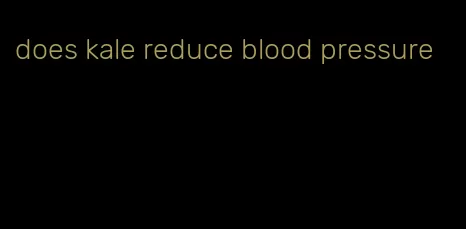 does kale reduce blood pressure