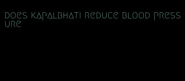 does kapalbhati reduce blood pressure
