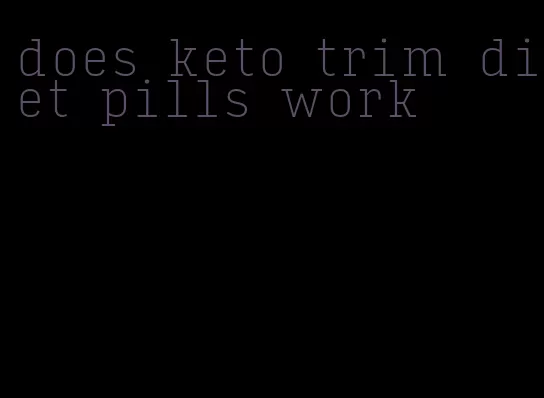 does keto trim diet pills work