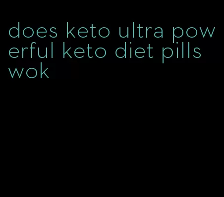 does keto ultra powerful keto diet pills wok