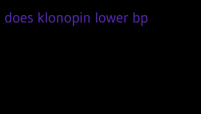 does klonopin lower bp