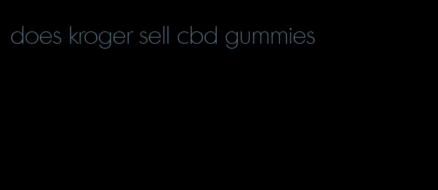 does kroger sell cbd gummies