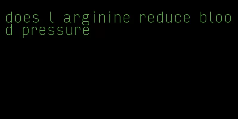 does l arginine reduce blood pressure