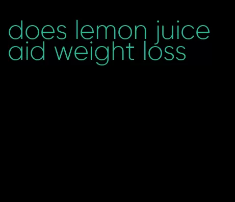 does lemon juice aid weight loss