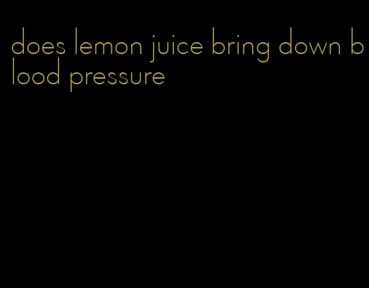 does lemon juice bring down blood pressure