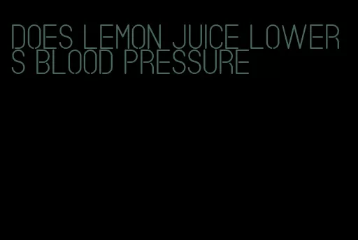 does lemon juice lowers blood pressure
