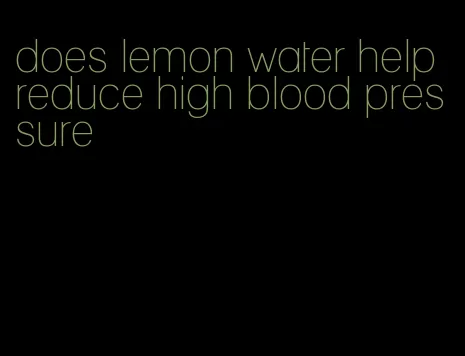 does lemon water help reduce high blood pressure