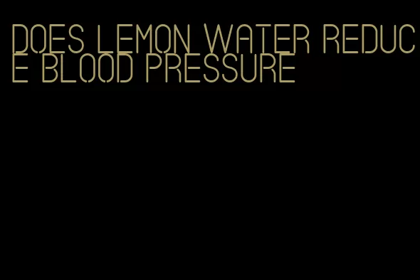 does lemon water reduce blood pressure