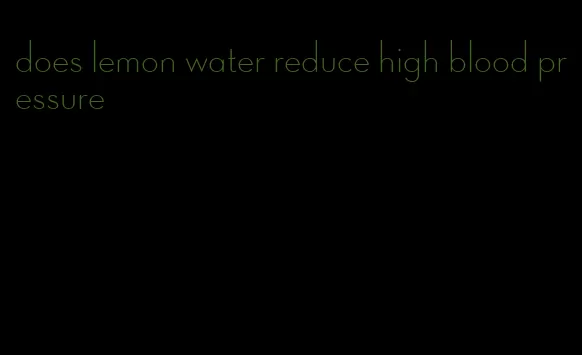 does lemon water reduce high blood pressure