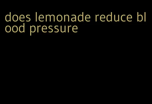 does lemonade reduce blood pressure