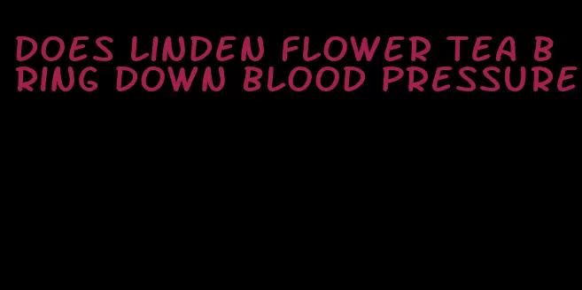 does linden flower tea bring down blood pressure
