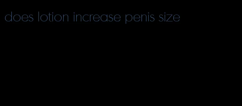 does lotion increase penis size