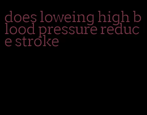 does loweing high blood pressure reduce stroke