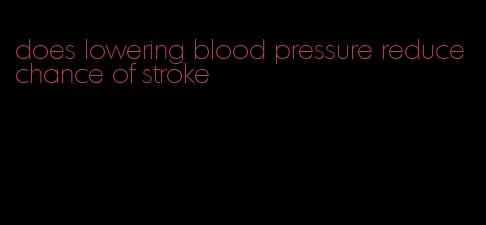 does lowering blood pressure reduce chance of stroke