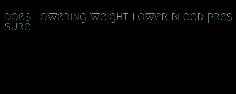 does lowering weight lower blood pressure