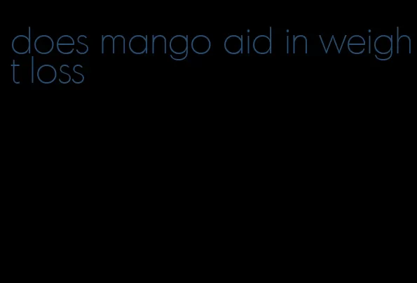 does mango aid in weight loss