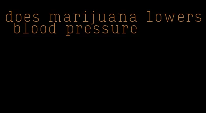 does marijuana lowers blood pressure