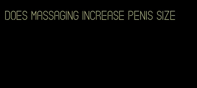 does massaging increase penis size