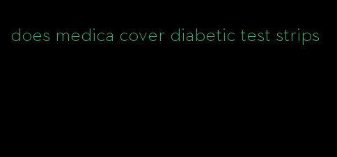 does medica cover diabetic test strips