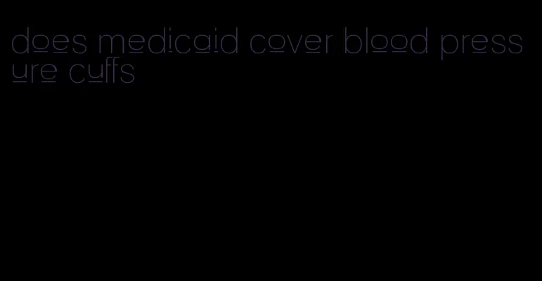 does medicaid cover blood pressure cuffs