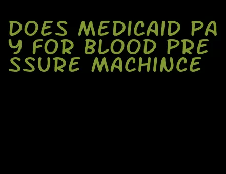 does medicaid pay for blood pressure machince