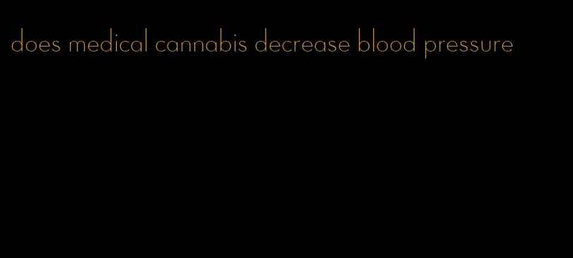 does medical cannabis decrease blood pressure