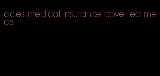 does medical insurance cover ed meds