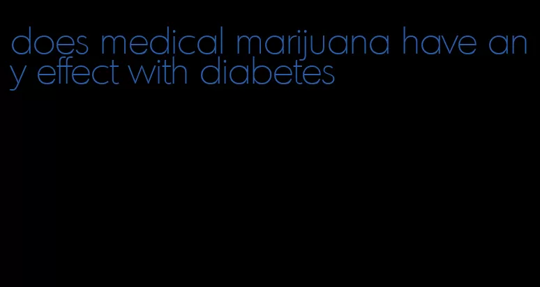 does medical marijuana have any effect with diabetes