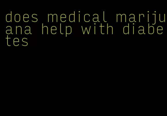 does medical marijuana help with diabetes