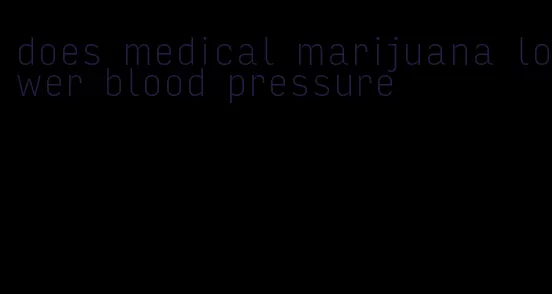does medical marijuana lower blood pressure