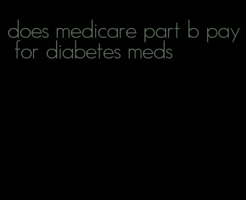 does medicare part b pay for diabetes meds