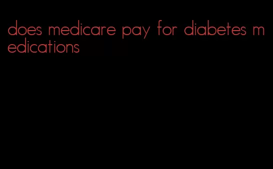 does medicare pay for diabetes medications
