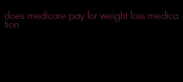 does medicare pay for weight loss medication