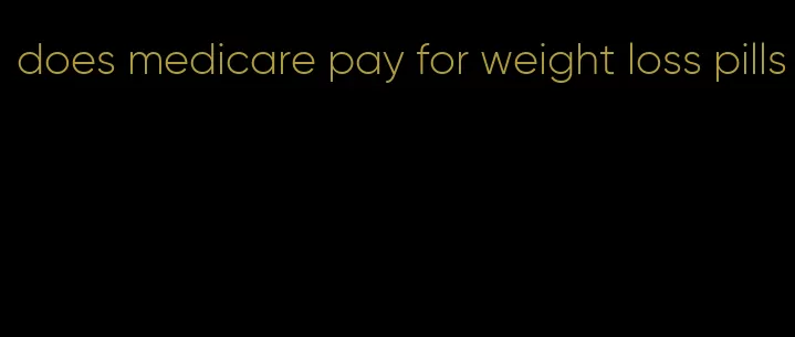 does medicare pay for weight loss pills