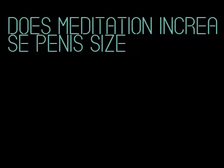 does meditation increase penis size