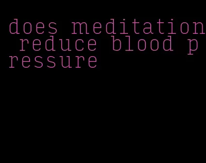 does meditation reduce blood pressure