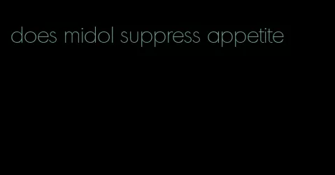 does midol suppress appetite