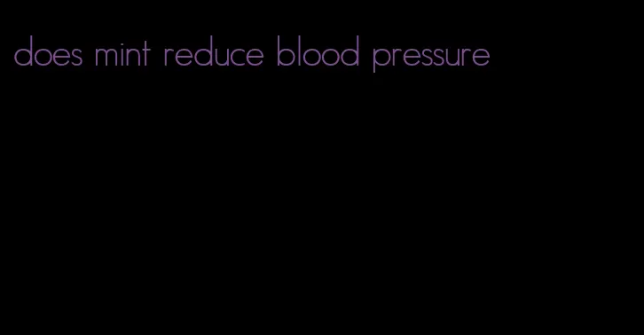 does mint reduce blood pressure