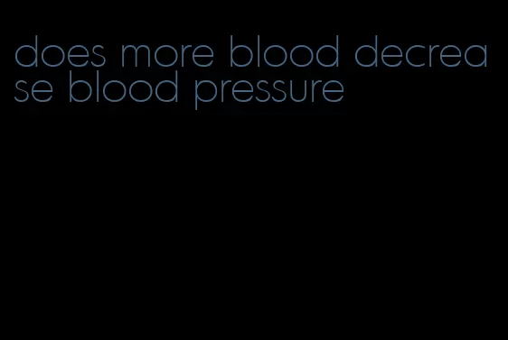 does more blood decrease blood pressure
