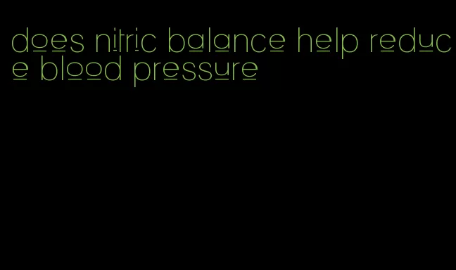 does nitric balance help reduce blood pressure