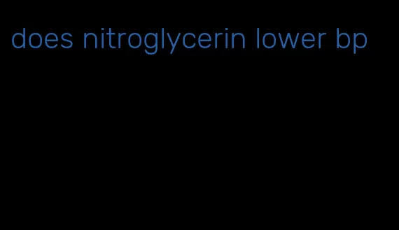 does nitroglycerin lower bp