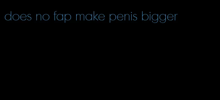 does no fap make penis bigger