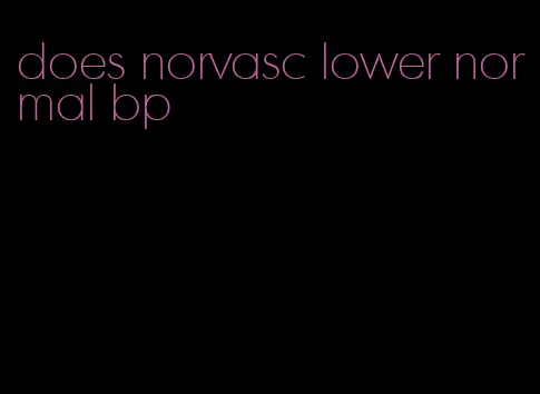 does norvasc lower normal bp