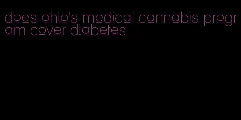 does ohio's medical cannabis program cover diabetes