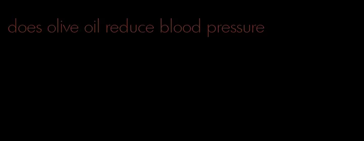 does olive oil reduce blood pressure