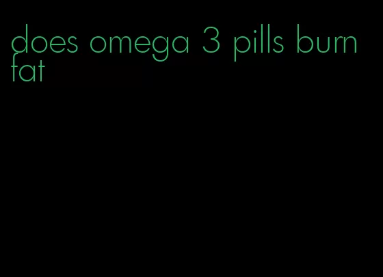 does omega 3 pills burn fat